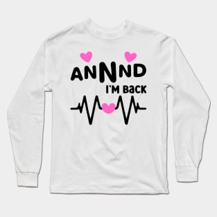 I’m Back Heart Attack Surgery Bypass Cancer Patient Survivor Long Sleeve T-Shirt